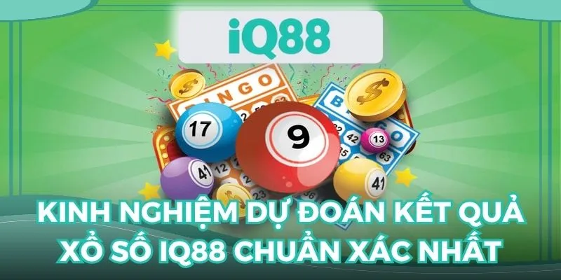 Bí quyết giúp bạn dự đoán kết quả xổ số IQ88 thật chính xác