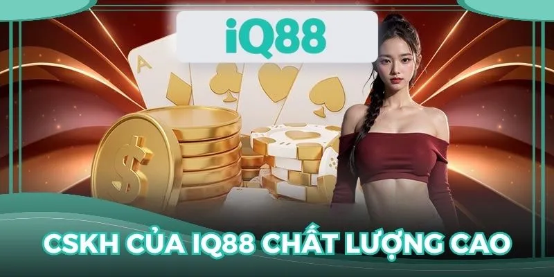 CSKH tận tâm khẳng định IQ88 có uy tín không