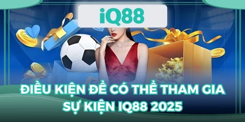 Người chơi cần lưu ý một số điều kiện để có thể tham gia sự kiện IQ88 2025