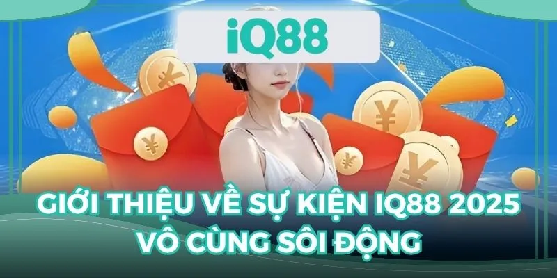 Giới thiệu sơ lược về sự kiện IQ88 2025 vô cùng sôi động và hấp dẫn
