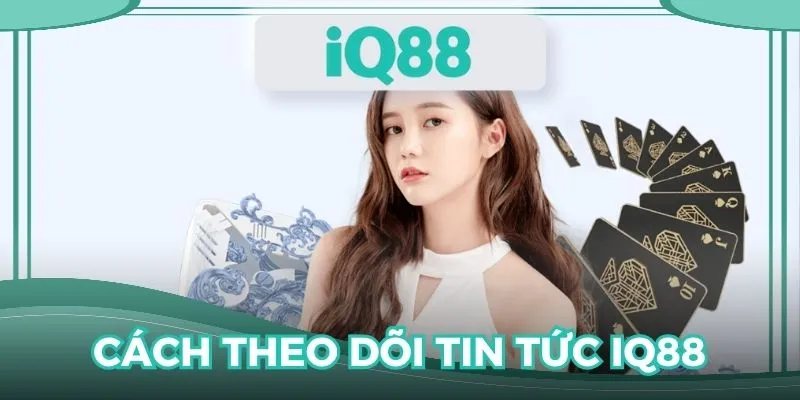 Hướng dẫn cách theo dõi thông tin mới tại nhà cái