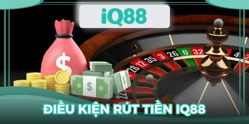 Thành viên cần đáp ứng một vài điều kiện trước khi rút tiền IQ88
