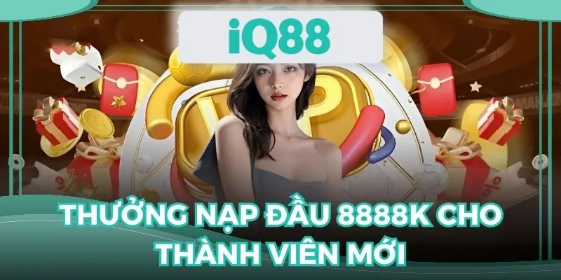 Thưởng nạp đầu 8888k cho thành viên mới
