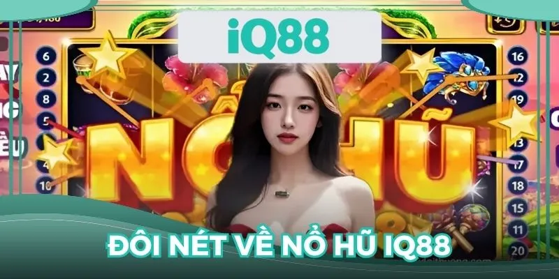 Tổng quan về slot nổ hũ đổi thưởng tại nền tảng IQ88
