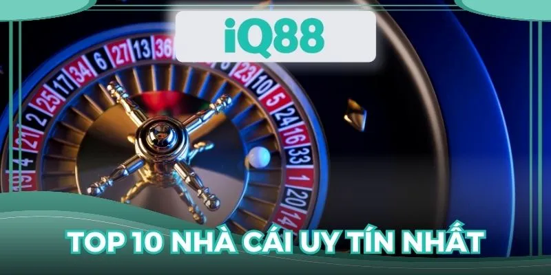 Top 10 nhà cái uy tín nhất