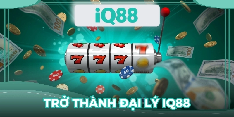Trở thành đại lý IQ88