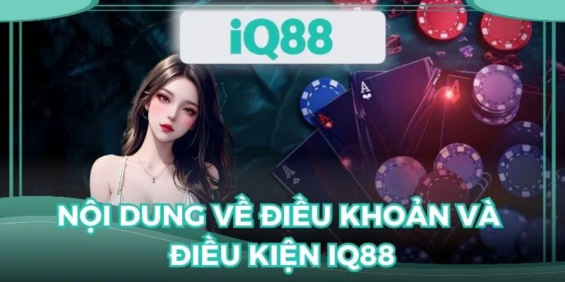 Tuân thủ các điều khoản và điều kiện IQ88 cá cược