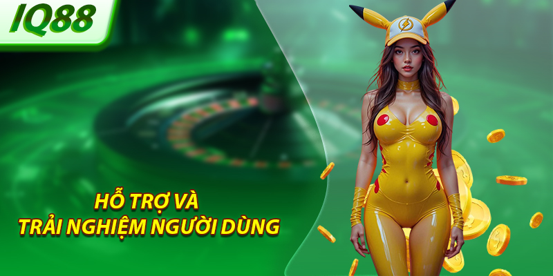 Hỗ trợ và trải nghiệm người dùng