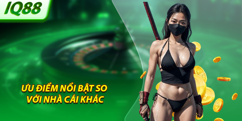 Ưu điểm nổi bật so với nhà cái khác